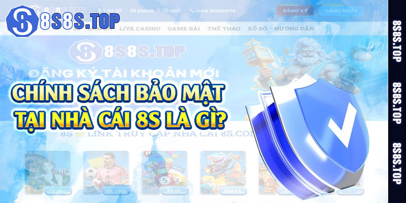 Chính sách bảo mật tại nhà cái 8S là gì?