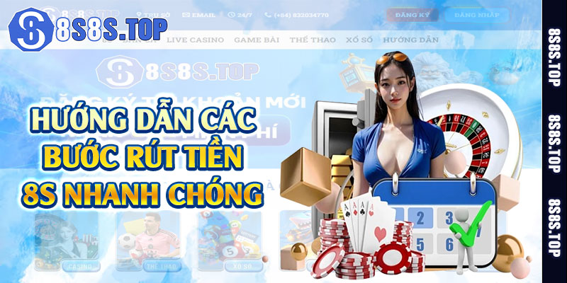 Hướng dẫn các bước rút tiền 8S nhanh chóng 