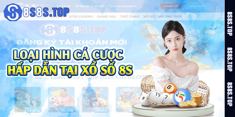 Loại hình cá cược hấp dẫn tại xổ số 8S