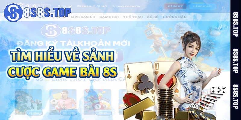 Tìm hiểu về sảnh cược game bài 8S 