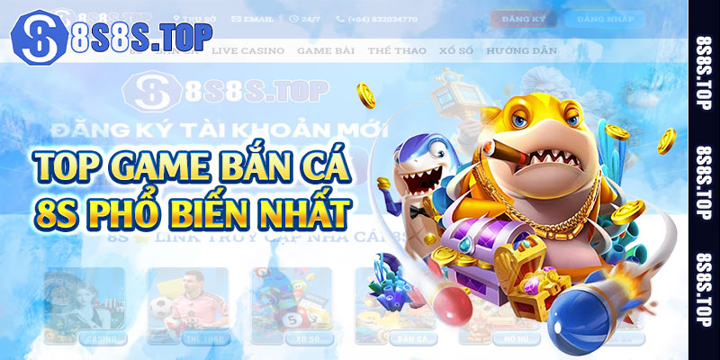 Top game bắn cá 8S phổ biến nhất 